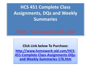 HCS 451 Complete Class Assignments, DQs and Weekly Summaries