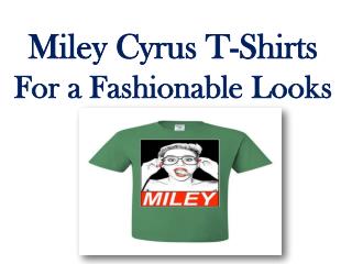 The Most Famous Miley Cyrus T-Shirts For a Fashionable Looks