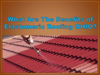 What Are The Benefits of Elastomeric Roofing OHIO?