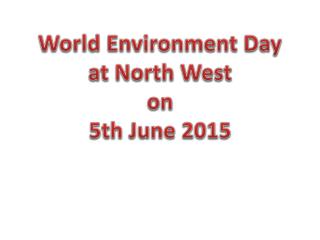 World Environment Day at North West on 5th June 2015