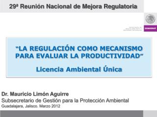 Dr. Mauricio Limón Aguirre Subsecretario de Gestión para la Protección Ambiental Guadalajara, Jalisco. Marzo 2012