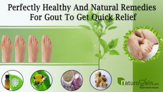 Perfectly Healthy And Natural Remedies For Gout To Get Quick