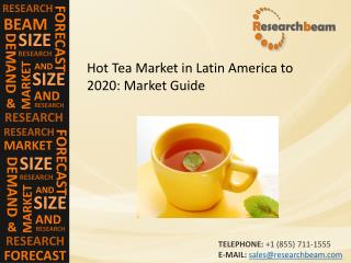 Hot Tea Market in Latin America to 2020: Market Size, Trends