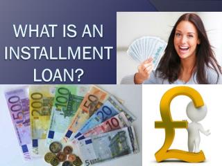 What is an installment loan?