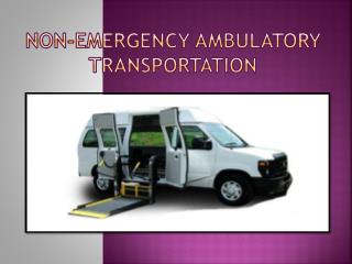 non emergency Ambulatory Transportation