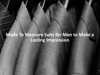 Made To Measure Suits for Men to Make a Lasting Impression