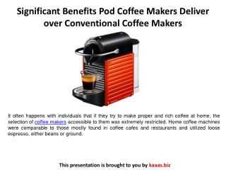 Significant Benefits Pod Coffee Makers Deliver over Conventional Coffee Makers