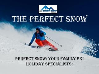 Perfect Snow: Your Family Ski Holiday specialists