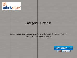 Centra Industries, Inc. : Aerospace and Defense - Company Profile, SWOT and Financial Analysis