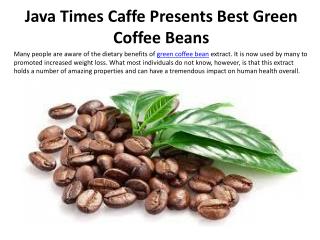 Java Times Caffe Presents Best Green Coffee Beans