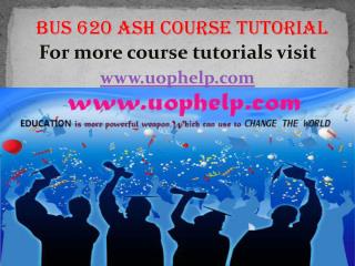 BUS 620 ASH course tutorial / uophelp