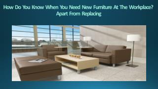How Do You Know When You Need New Furniture At The Workplace? Apart From Replacing
