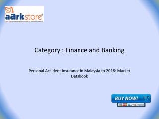 Personal Accident Insurance in Malaysia to 2018: Market Databook