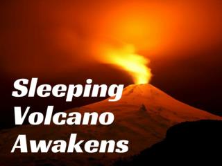 Sleeping volcano awakens