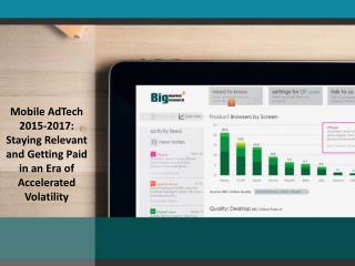 Mobile AdTech 2015-2017: Size, Share, Research, Analysis, Trends and Opportunities