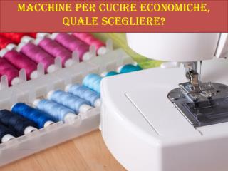Macchine per cucire economiche, quale scegliere?