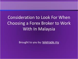 Consideration to Look For When Choosing a Forex Broker to Work With In Malaysia