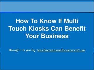 How To Know If Multi Touch Kiosks Can Benefit Your Business