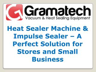 Heat Sealer Machine & Impulse Sealer – A Perfect Solution for Stores and Small Business