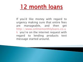 12 month loans UK | http://www.onlinemonthlyloans.co.uk | monthly loans