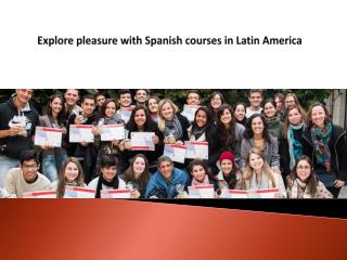 Explore pleasure with Spanish courses in Latin America