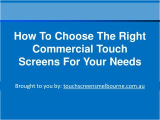 How To Choose The Right Commercial Touch Screens For Your Needs