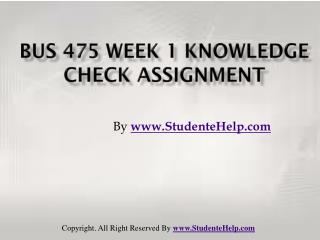 BUS 475 Week 1 Knowledge Check Assignment