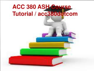 ACC 380 ASH Course Tutorial / acc380dotcom