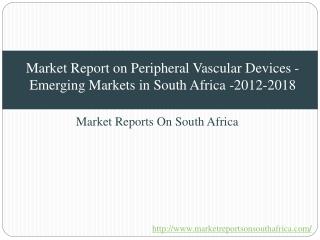 Market Report on Peripheral Vascular Devices - Emerging Markets in South Africa -2012-2018