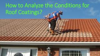 How to Analyze the Conditions for Roof Coatings?