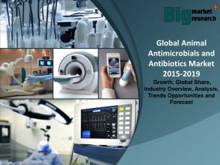 Global Animal Antimicrobials and Antibiotics Market 2015-2019 - Size, Trends, Growth & Forecast