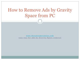 Get Rid of Ads by Gravity Space, Step by Step Removal Guidelines