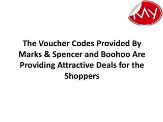 The Voucher Codes Provided By Marks & Spencer and Boohoo Are Providing Attractive Deals for the Shoppers