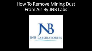 How To Remove Mining Dust From Air By JNB Labs.