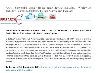 Acute Pharyngitis Global Clinical Trials Review, H2, 2015 – Worldwide Industry Research, Analysis, Trends, Survey and Fo