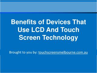 Benefits of Devices That Use LCD And Touch Screen Technology