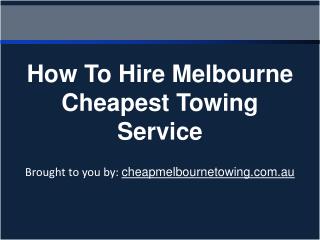 How To Hire Melbourne Cheapest Towing Service