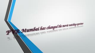 PVR Mumbai has changed the movie watching experience
