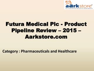 Futura Medical Plc - Product Pipeline Review - 2015