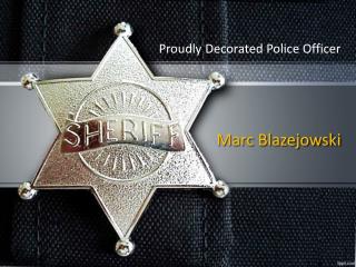Marc Blazejowski: Proudly Decorated Police Officer