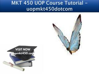 MKT 450 UOP Course Tutorial - uopmkt450dotcom