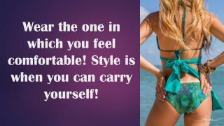 Wear the one in which you feel comfortable!