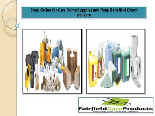 Shop Online for Care Home Supplies and Reap Benefit of Direct Delivery