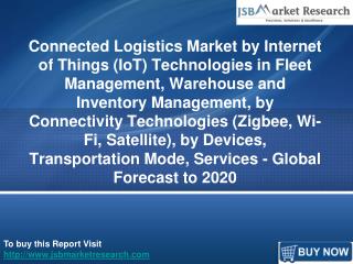 Connected Logistics Market by Internet of Things (IoT) Technologies and Devices, Transportation Mode, Services: JSBMark