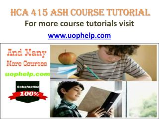 HCA 415 ASH COURSE Tutorial/UOPHELP