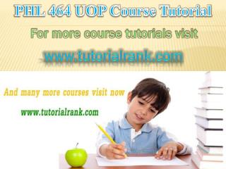 PHL 464 UOP Course Tutorial/tutorialrank