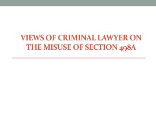 Views of Criminal Lawyer on the misuse of Section 498A