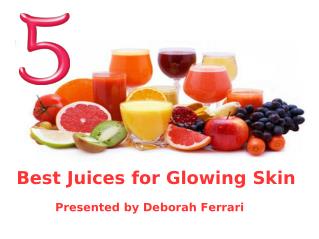 Deborah Ferrari - Best Juices For Glowing Skin