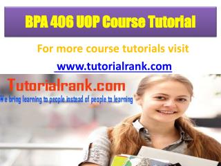 BPA 406 UOP Course Tutorial/ Tutorialrank