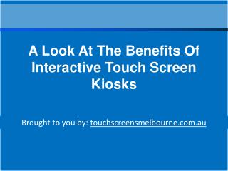 A Look At The Benefits Of Interactive Touch Screen Kiosks